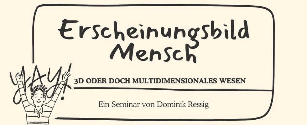 Erscheinungsbild Mensch 3D oder doch Multidimensional?