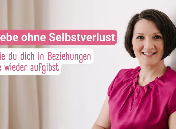 Liebe ohne Selbstverlust - Wie du dich in Beziehungen nie wieder aufgibst