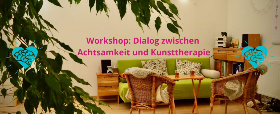 Workshop: Dialog zwischen Achtsamkeit und Kunsttherapie
