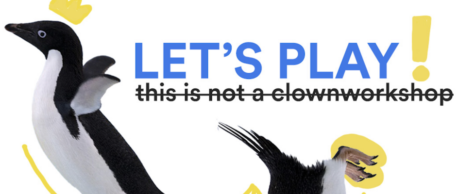 LET'S PLAY - this is not a clownworkshop