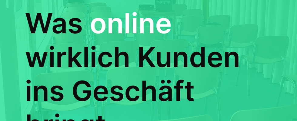 Was online wirklich Kunden ins Geschäft bringt.