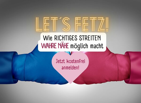 Let's fetz! Wie richtiges Streiten wahre Nähe möglich macht