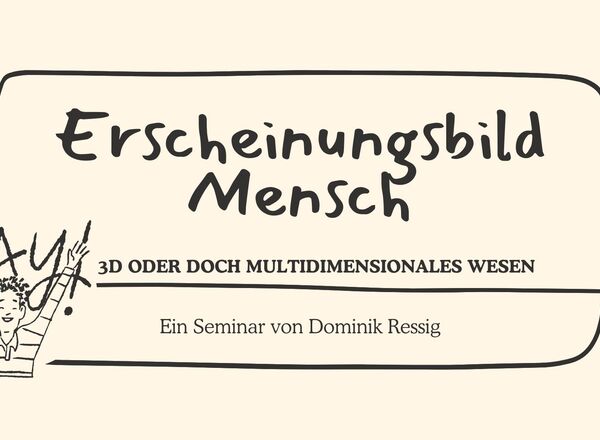 Erscheinungsbild Mensch 3D oder doch Multidimensional?