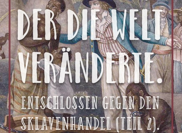 Filmabend: „Der Mann, der die Welt veränderte. Entschlossen gegen den Sklavenhandel (Teil 2).“