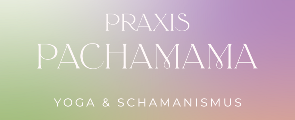 Praxis Pachamama I Yoga&Schamanismus 