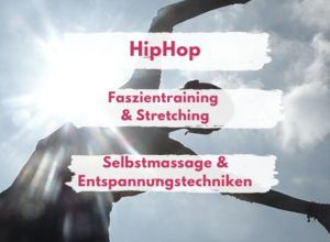 HipHop / Faszientraining&Stretching / Selbstmassage&Entspannung