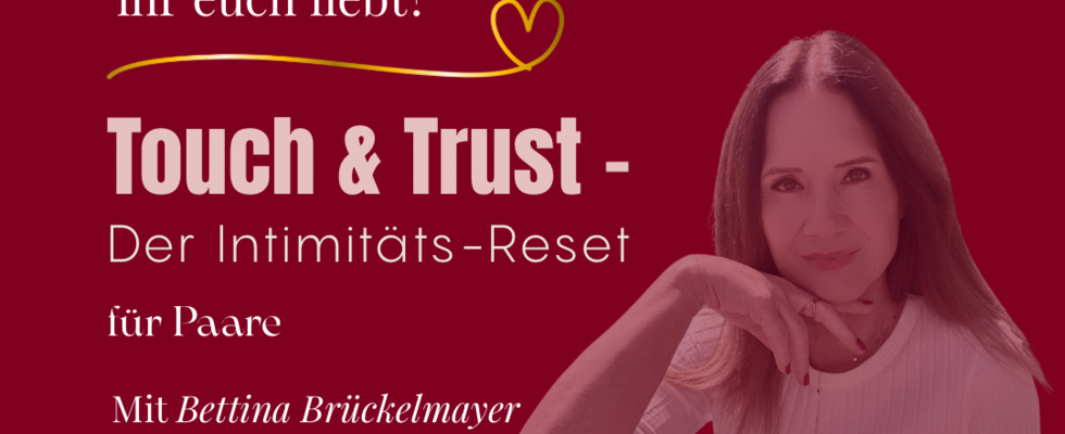 Touch & Trust - der Intimitäts  - Reset für Paare