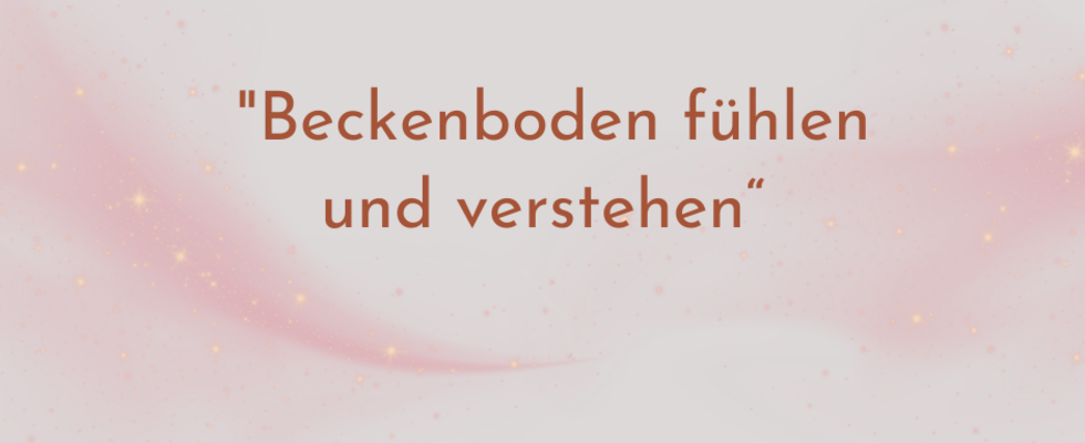 Kurs Beckenboden fühlen und verstehen