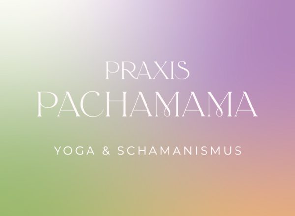 Praxis Pachamama I Yoga&Schamanismus 