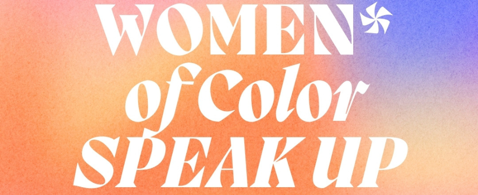 Women* of Color speak up!