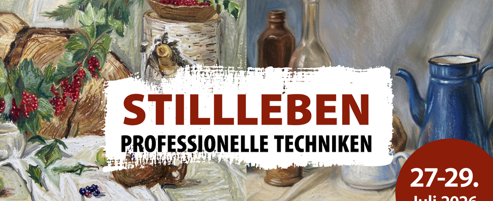 Kreativ Sommerkurs - Stillleben & professionelle Techniken
