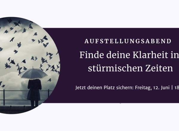 Aufstellungsabend: Finde deine Klarheit in stürmischen Zeiten