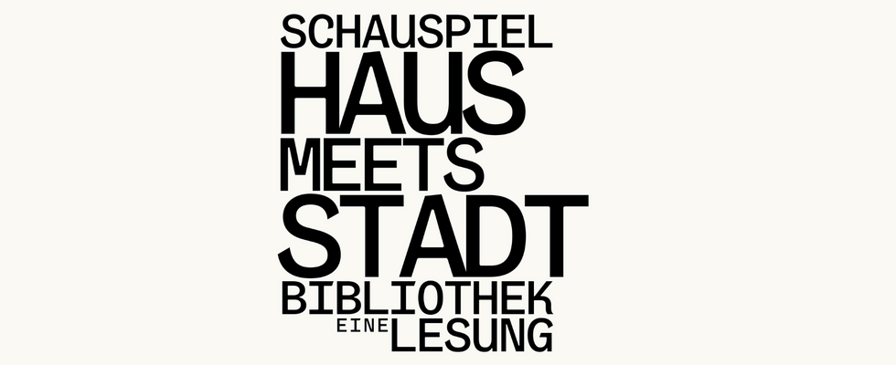 Schauspielhaus meets Stadtbibliothek – eine Lesung