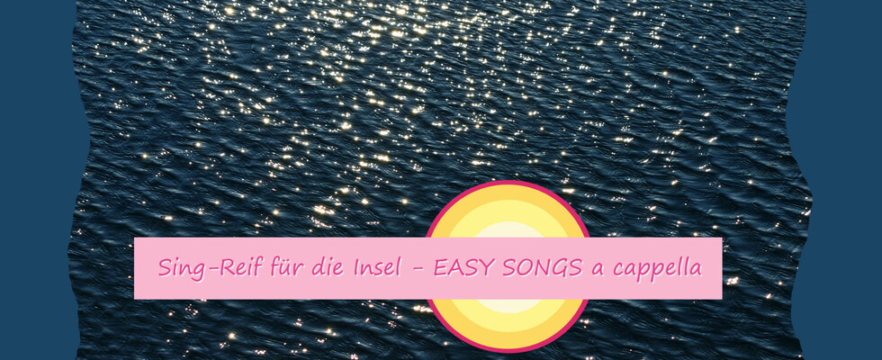 Sing-Reif für die Insel - EASY SONGS a cappella