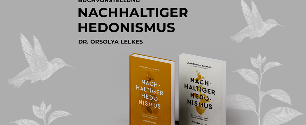 Nachhaltiger Hedonismus. Genussvoll leben – verantwortungsvoll handeln [Grätzel:Fokus Nachhaltigkeit]