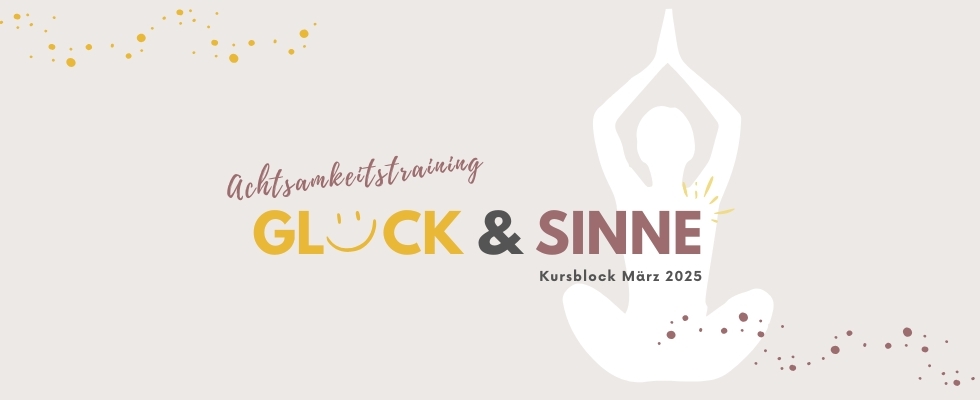 GLÜCK & SINNE - Achtsamkeitstraining