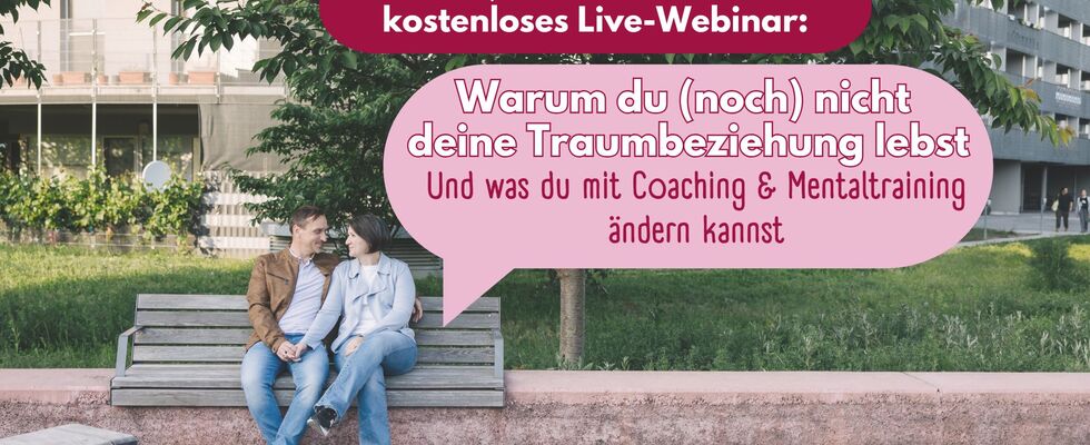 Warum du noch nicht deine Traumbeziehung lebst & wie dir Coaching und Mentaltraining dabei hilft