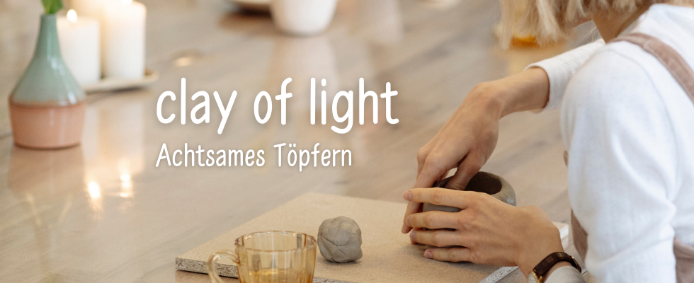 clay of light: Achtsames Töpfern