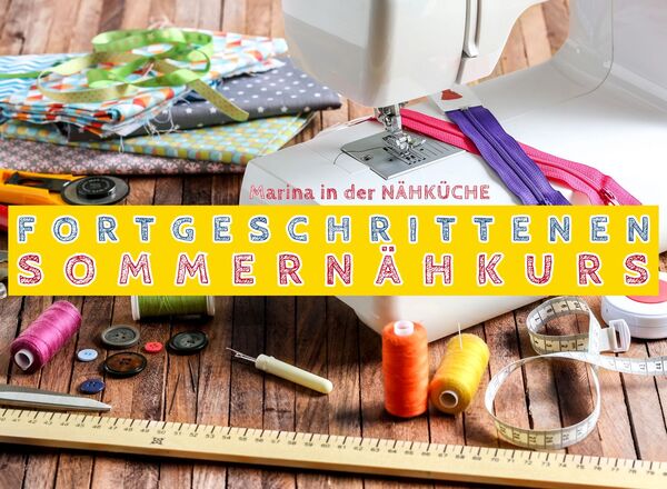 Sommer - Nähkurs für Fortgeschrittene