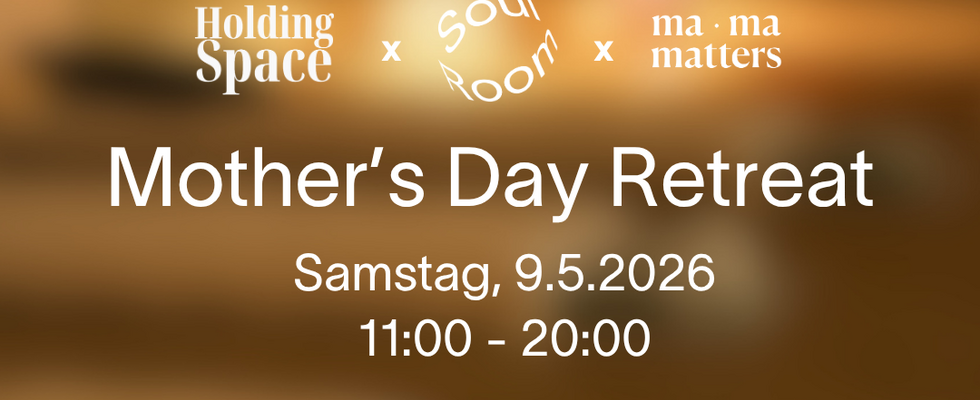 Mother’s-Day-Retreat – Ein Tag für dich 🤍 - von Soulroom x Holding Space x Mama Matters