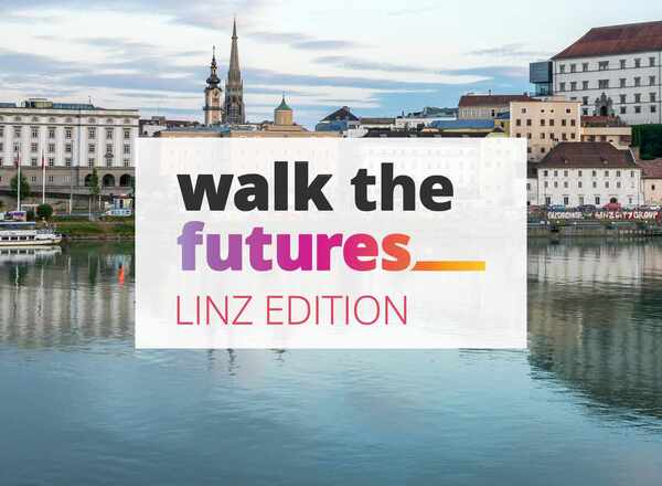 Walk the Futures, Linz – Gemeinsam erkunden, was möglich ist.