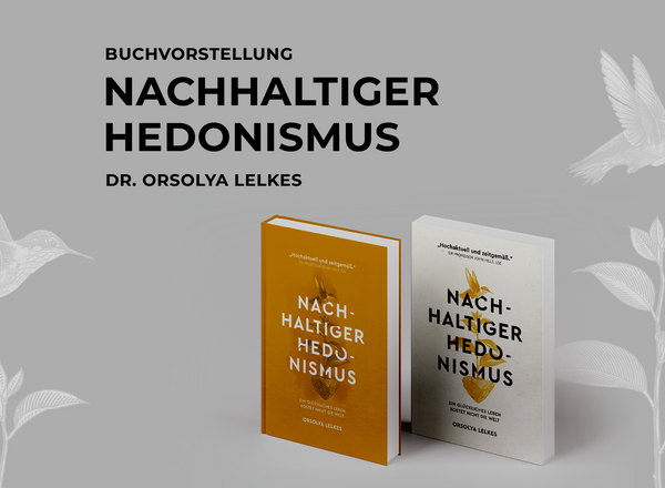 Nachhaltiger Hedonismus. Genussvoll leben – verantwortungsvoll handeln [Grätzel:Fokus Nachhaltigkeit]