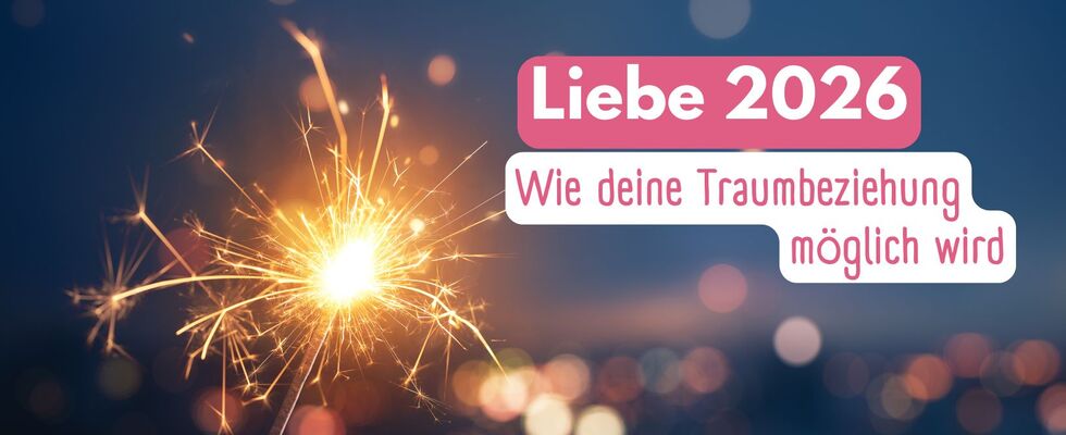 Liebe 2026 – Wie deine Traumbeziehung möglich wird