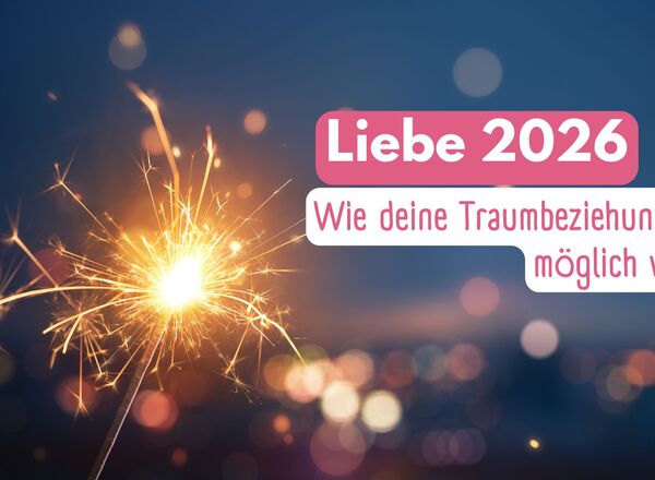 Liebe 2026 – Wie deine Traumbeziehung möglich wird