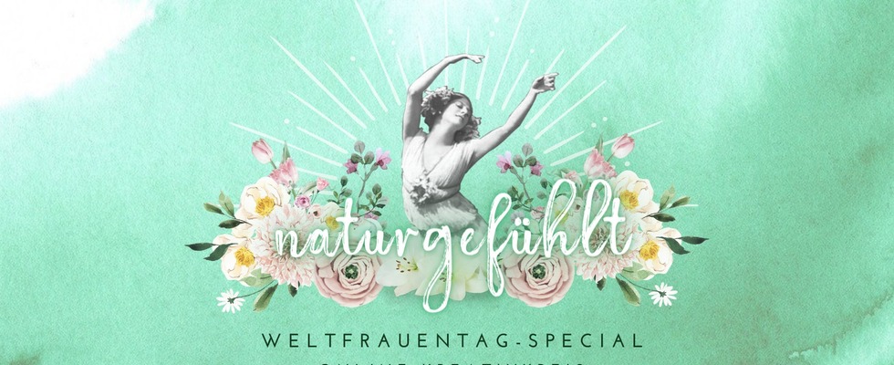 Naturgefühlt - Weltfrauentag Special