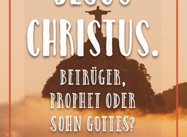 Impulsvortrag: "Jesus Christus. Betrüger, Prophet oder Sohn Gottes?"