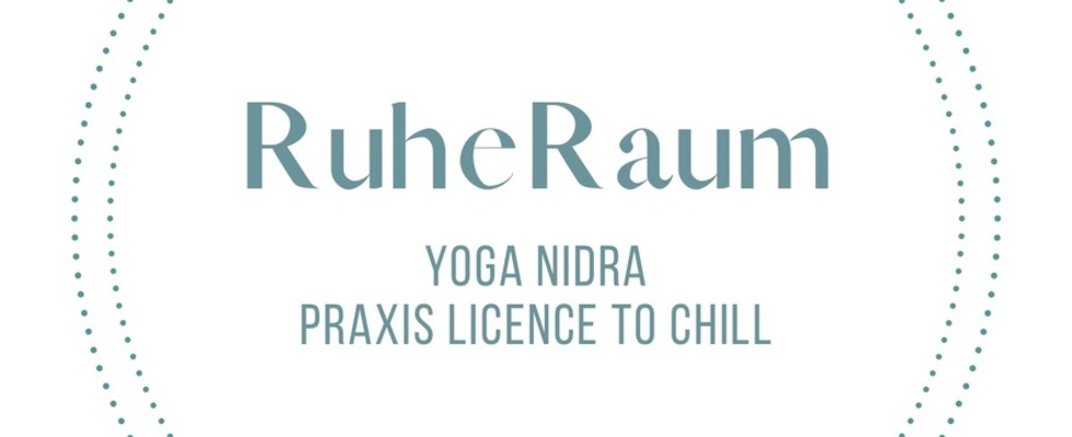 Praxis LICENCE TO CHILL . RuheRaum . YOGA NIDRA